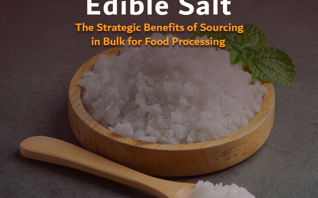 Edible Salt: The Strategic Benefits of Sourcing in Bulk for Food Processing