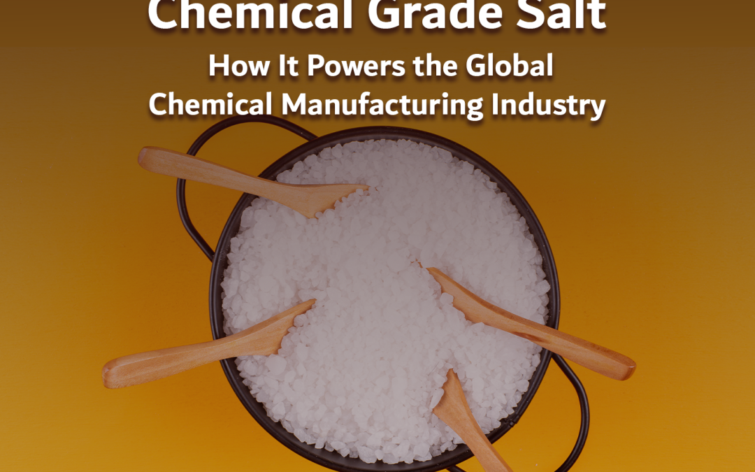 Chemical Grade Salt: How It Powers the Global Chemical Manufacturing Industry
