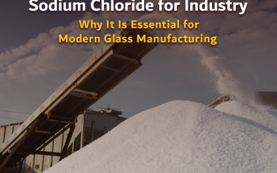 Sodium Chloride for Industry: Why It Is Essential for Modern Glass Manufacturing