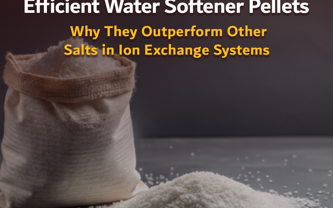 Efficient Water Softener Pellets: Why They Outperform Other Salts in Ion Exchange Systems