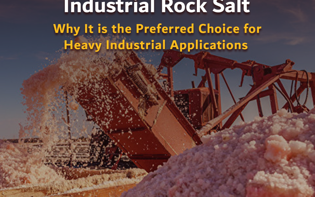 Industrial Rock Salt: Why It is the Preferred Choice for Heavy Industrial Applications