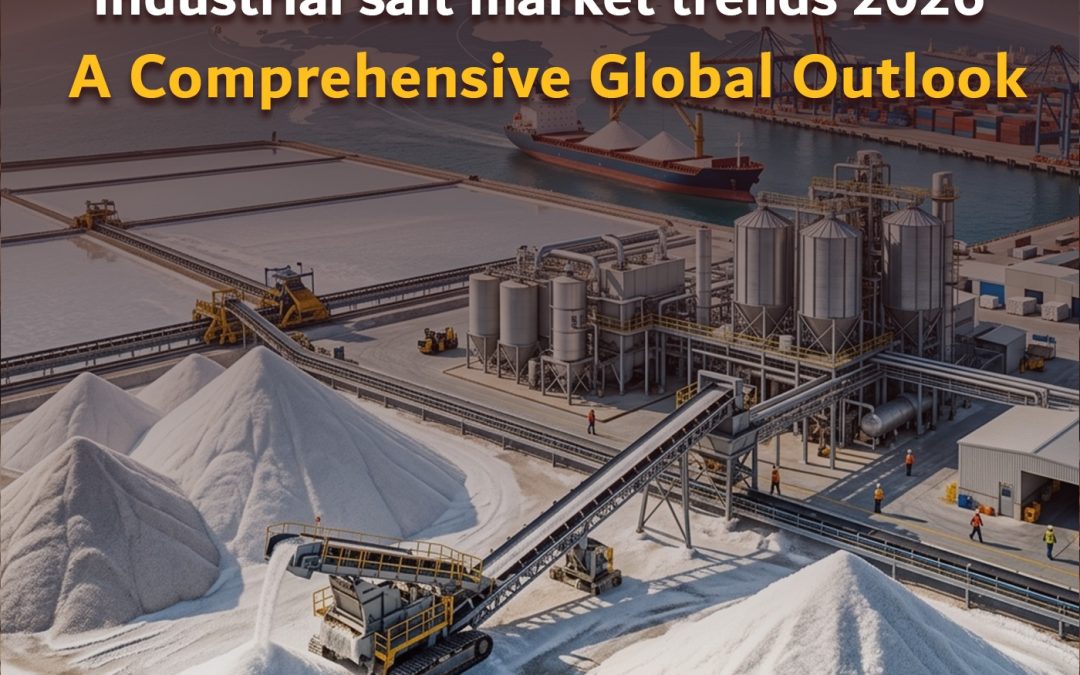 Industrial salt market trends 2026: A Comprehensive Global Outlook